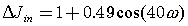 Delta Jin = 1+0.49cos(40w)
