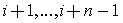 i+1,...,i+n-1