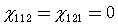 Susceptibilities 112 and 121 = 0